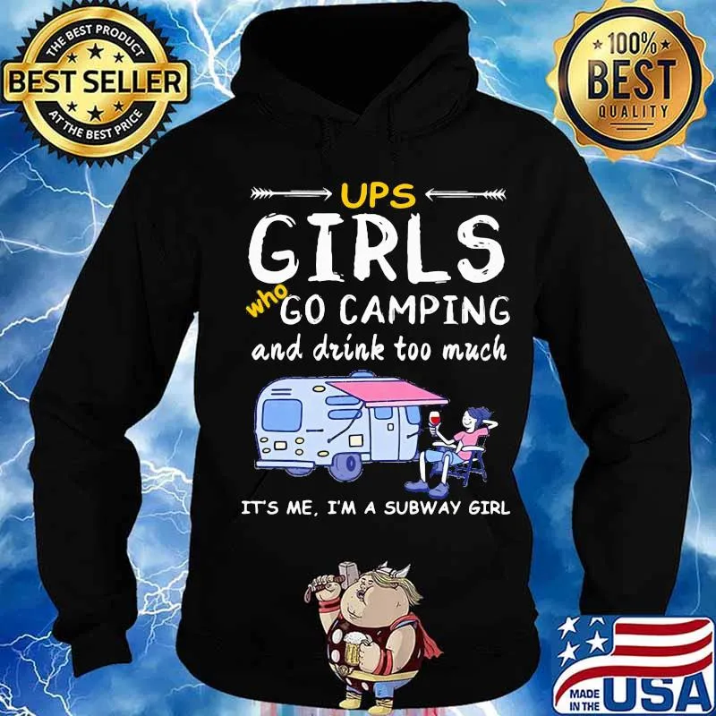 Ups girls who go camping and drink too much it's me i'm a subway girls s Hoodie