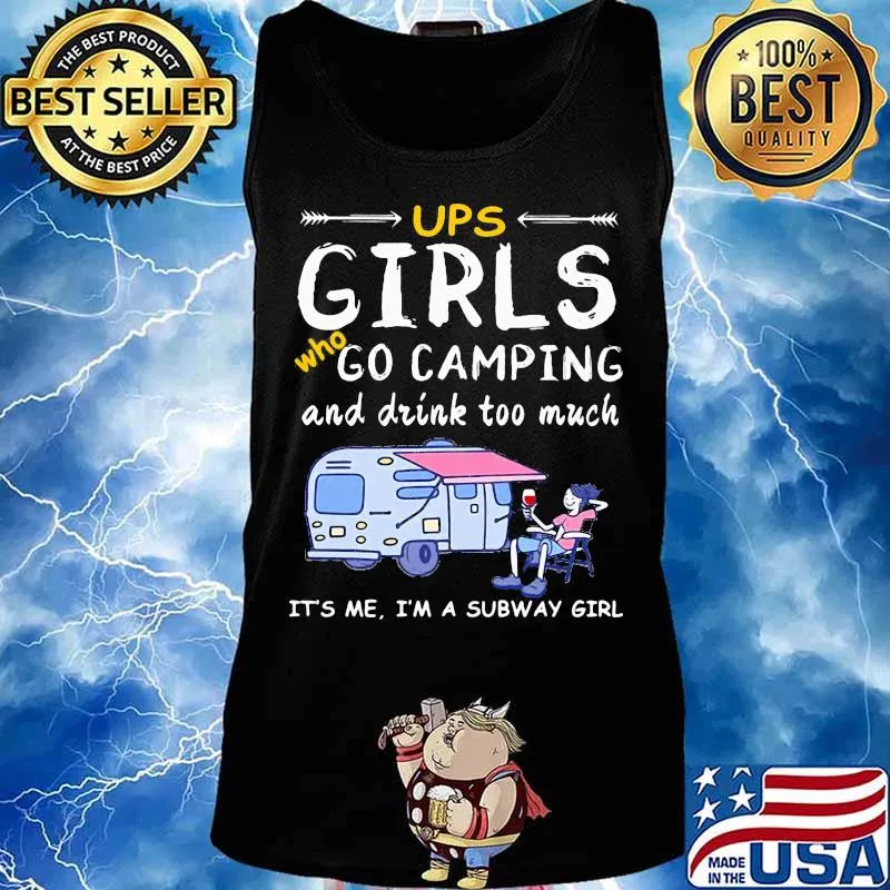 Ups girls who go camping and drink too much it's me i'm a subway girls s Tank top
