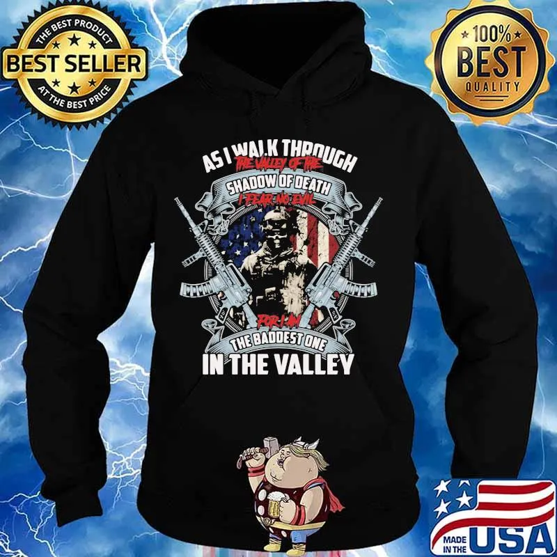 Veteran as i walk through the valley of the shadow of death i fear no evil for i'm the baddest one in the valley s Hoodie