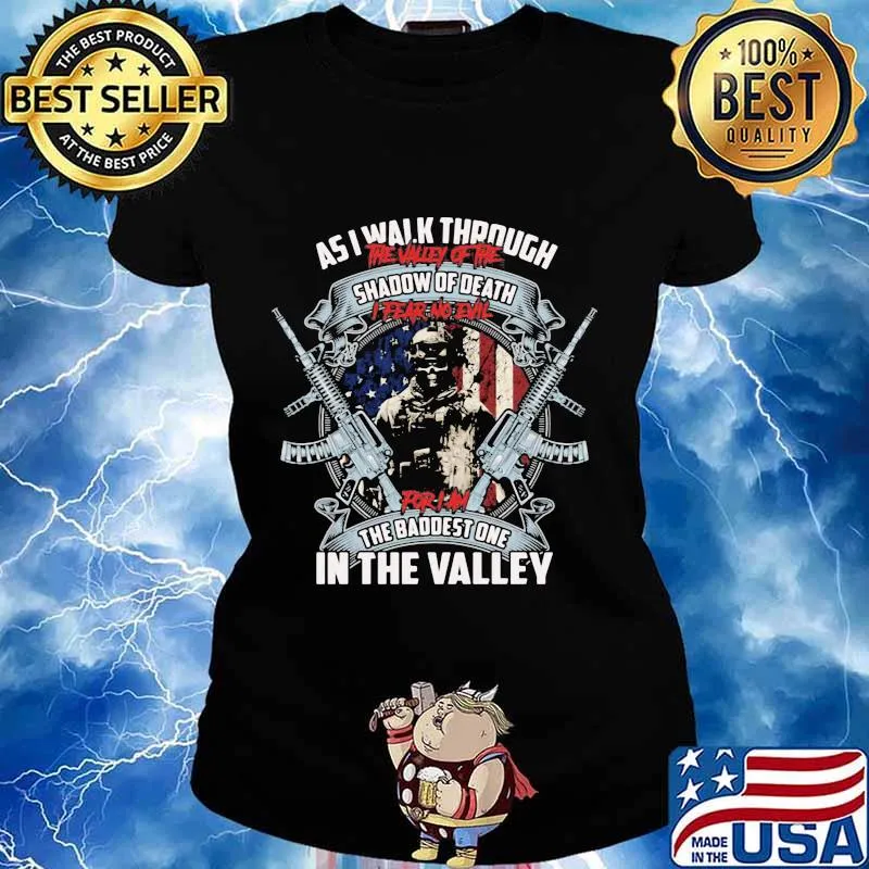 Veteran as i walk through the valley of the shadow of death i fear no evil for i'm the baddest one in the valley s Ladies tee