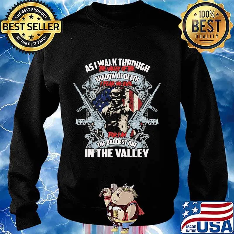 Veteran as i walk through the valley of the shadow of death i fear no evil for i'm the baddest one in the valley s Sweater