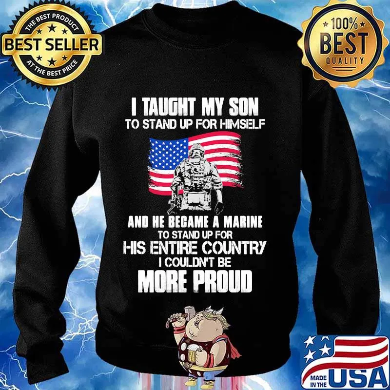 Veteran i taught my son to stand up for himself and he became a marine to stand up for his entire country american flag s Sweater