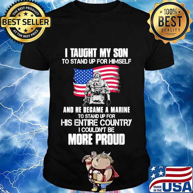 Veteran i taught my son to stand up for himself and he became a marine to stand up for his entire country american flag shirt