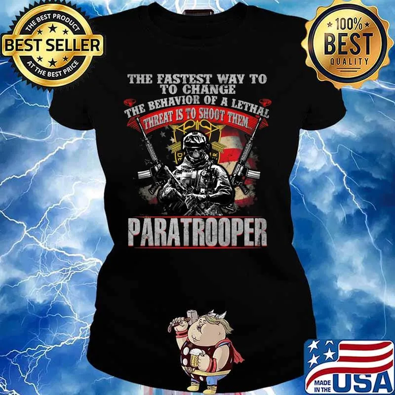 Veteran the fastest way to change the behavior of a lethal threat is to shoot them paratrooper s Ladies tee