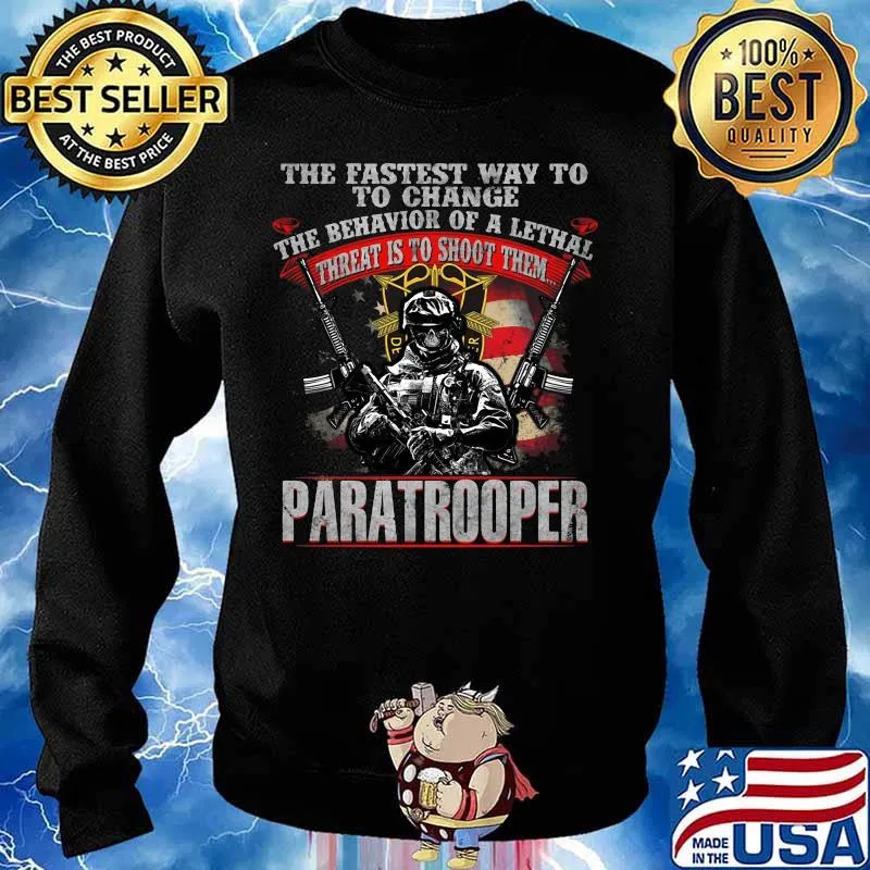 Veteran the fastest way to change the behavior of a lethal threat is to shoot them paratrooper s Sweater