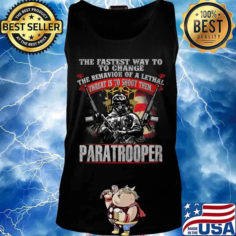 Veteran the fastest way to change the behavior of a lethal threat is to shoot them paratrooper s Tank top