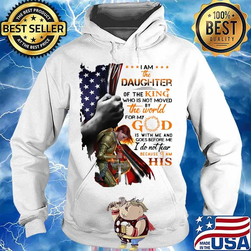 Viking i am the daughter of the king who is not moved by the world for god is with me and goes before me i do not fear because i am his american flag s Hoodie