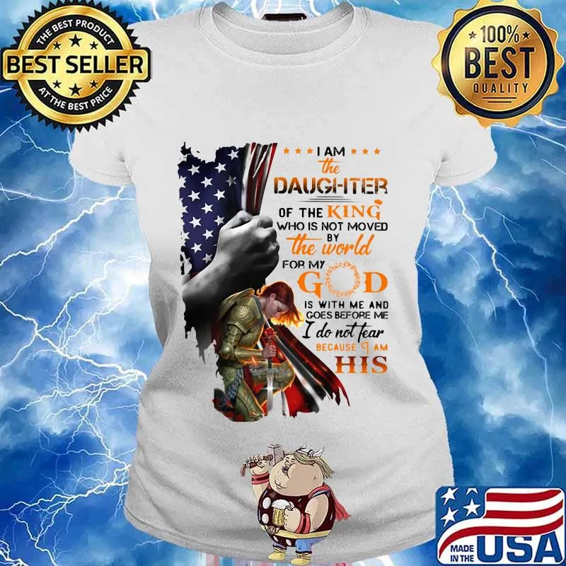 Viking i am the daughter of the king who is not moved by the world for god is with me and goes before me i do not fear because i am his american flag s Ladies tee