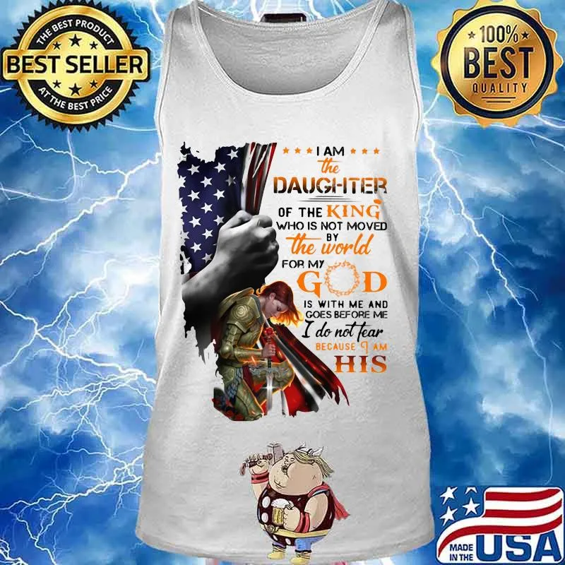 Viking i am the daughter of the king who is not moved by the world for god is with me and goes before me i do not fear because i am his american flag s Tank top