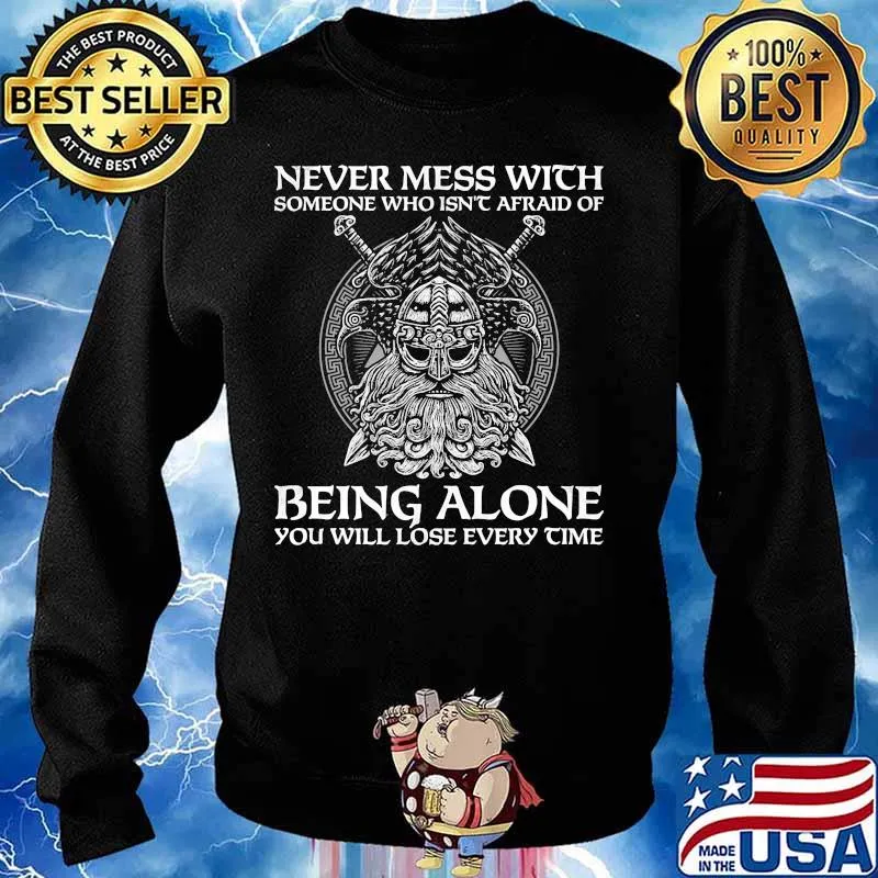 Vikings never mess with someone who isn't afraid of being alone you will lose every time s Sweater