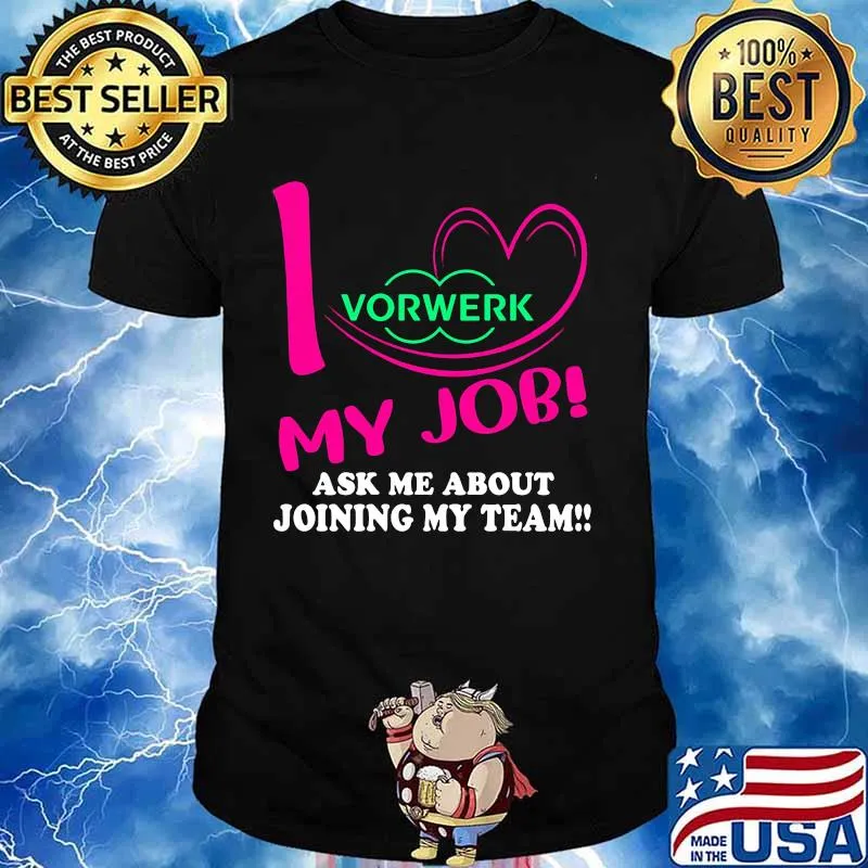 Vorwerk i love my job ask me about joining my team shirt