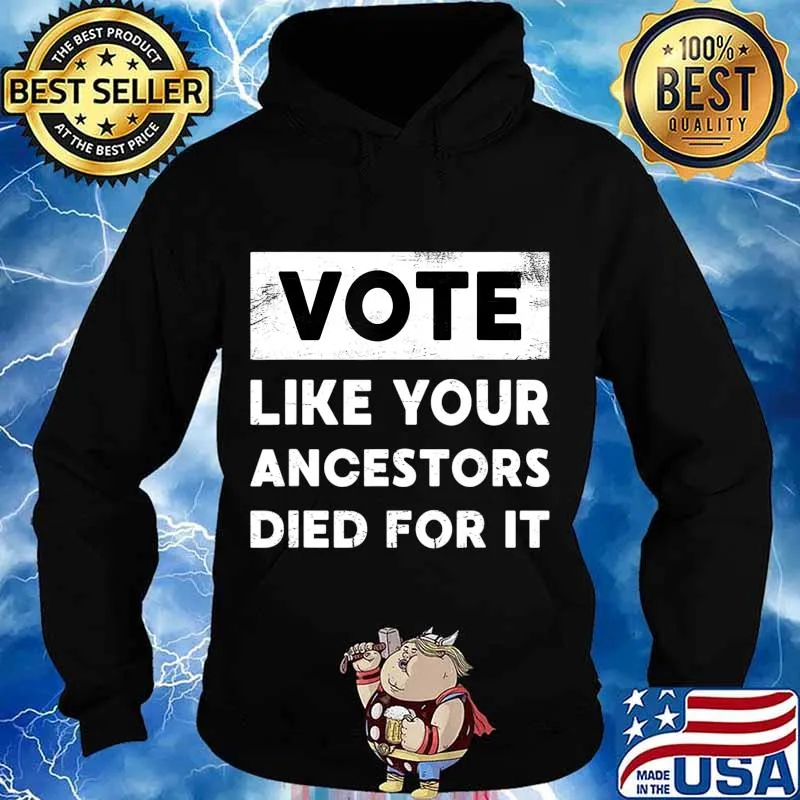 Vote Like Your Ancestors Died For It - Black Voters Matter T-Shirt Hoodie
