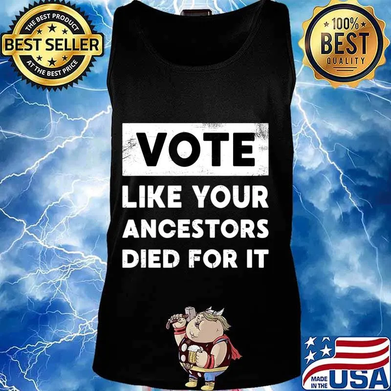 Vote Like Your Ancestors Died For It - Black Voters Matter T-Shirt Tank top