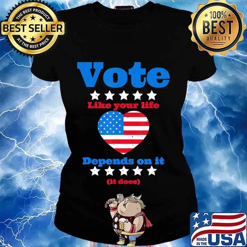 Vote Like Your Life Depends On It T-Shirt Ladies tee