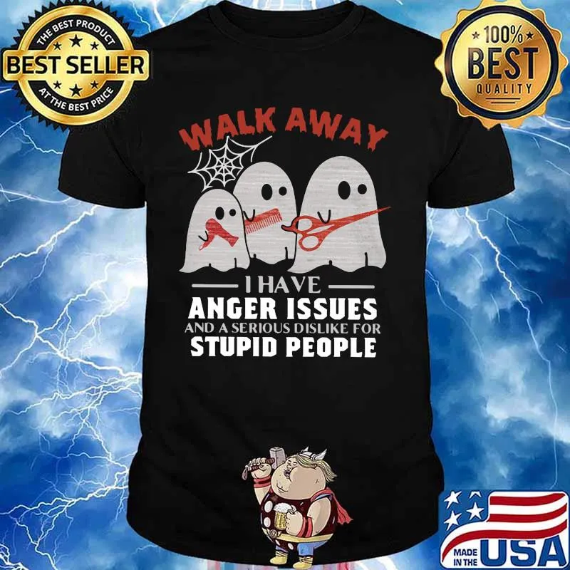 WALK AWAY I HAVE ANGER ISSUES AND A SERIOUS DISLIKE FOR STUPID PEOPLE GHOST HAIRCUT HALLOWEEN SHIRT