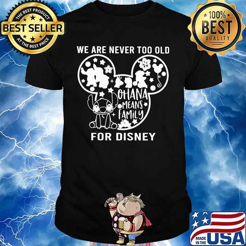 We are never too old for disney mickey mouse stitch ohana means family shirt