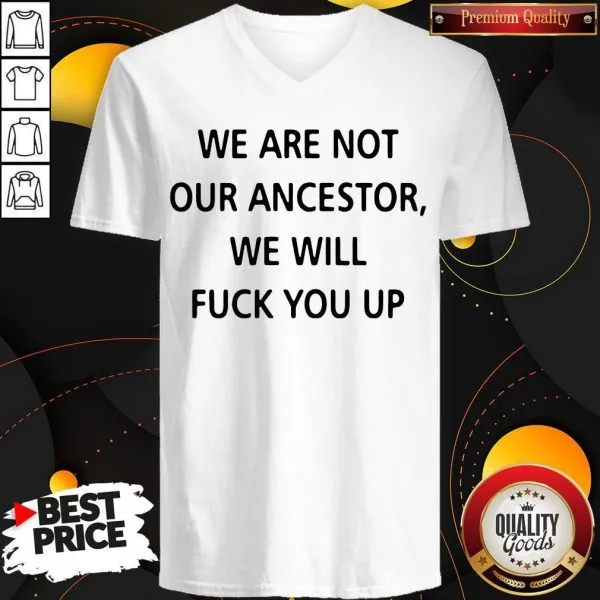 We Are Not Our Ancestors We Will Fuck You Up Shirt - Image 3