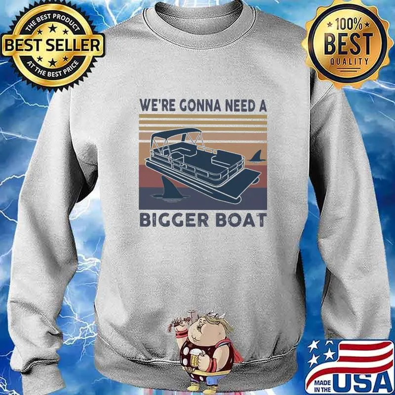 We're Gonna Need A Bigger Boat Pontoon Vintage Retro Shirt Sweater