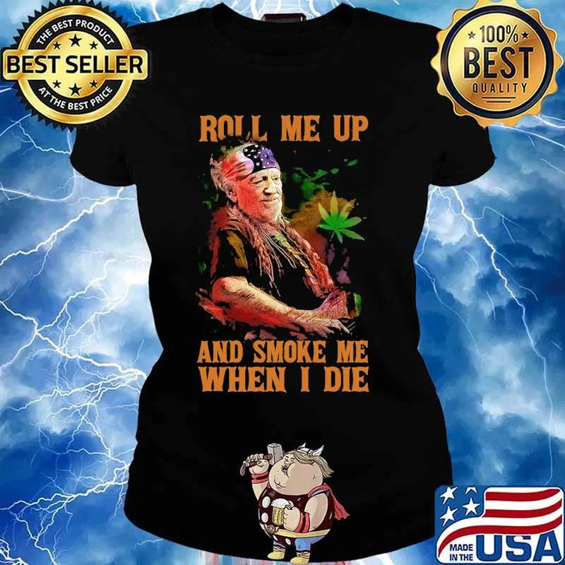 Weed roll me up and smoke me when i die willie nelson s Ladies tee