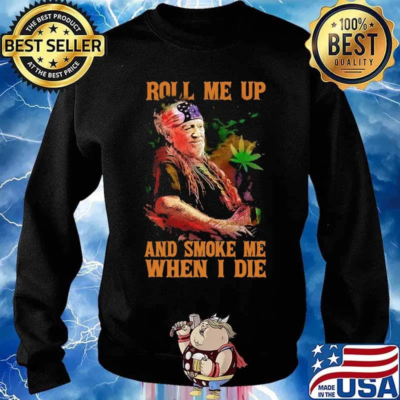 Weed roll me up and smoke me when i die willie nelson s Sweater