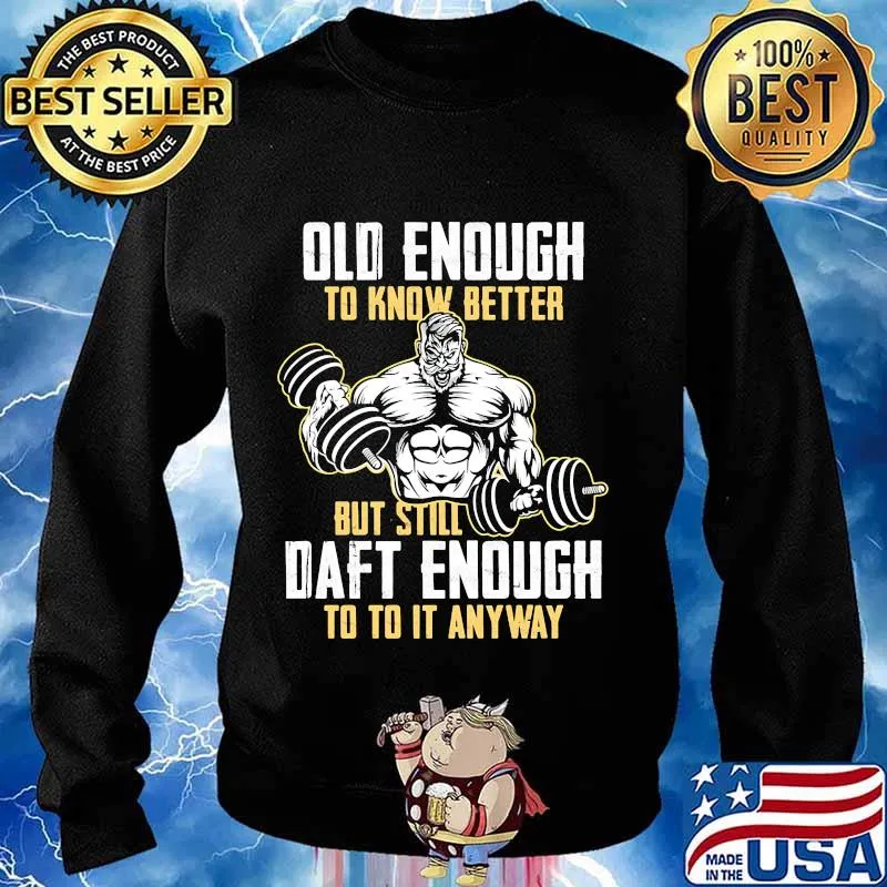 Weightlifting Old enough to know better but still daft enough to to it anyway s Sweater