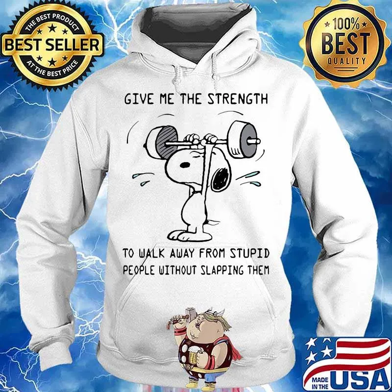 Weightlifting snoopy give me the strength to walk away from stupid people without slapping them s Hoodie