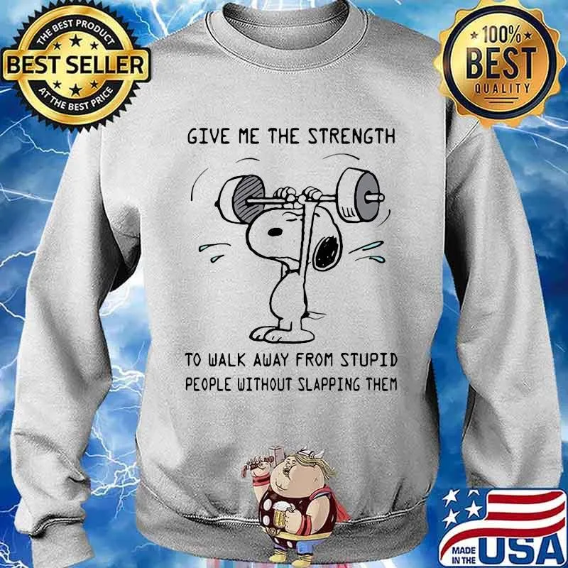 Weightlifting snoopy give me the strength to walk away from stupid people without slapping them s Sweater