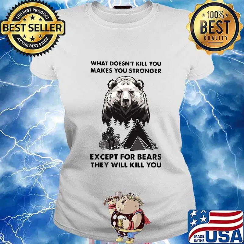 What doesn't kill you makes you stronger except for bears they will kill you s Ladies tee
