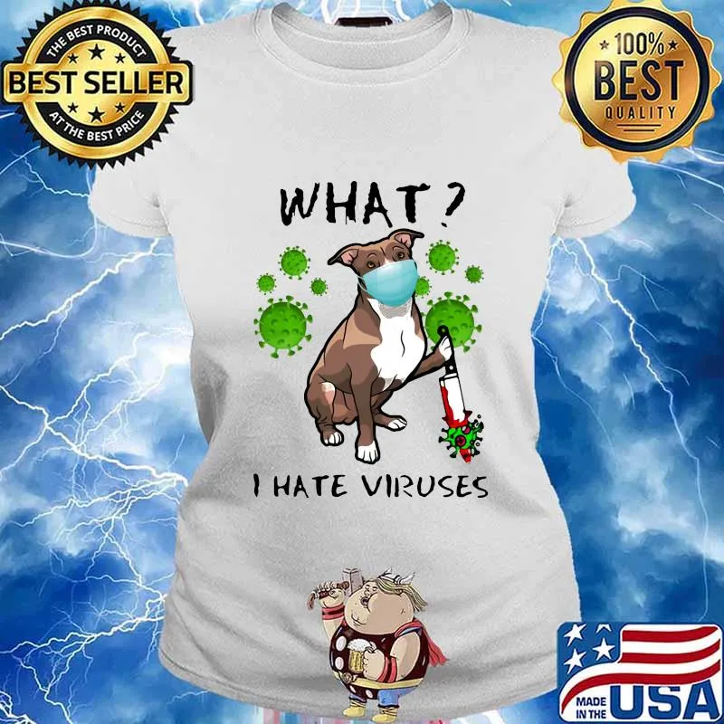 WHAT I HATE VIRUSES DOG WEAR MASK SHIRT Ladies tee