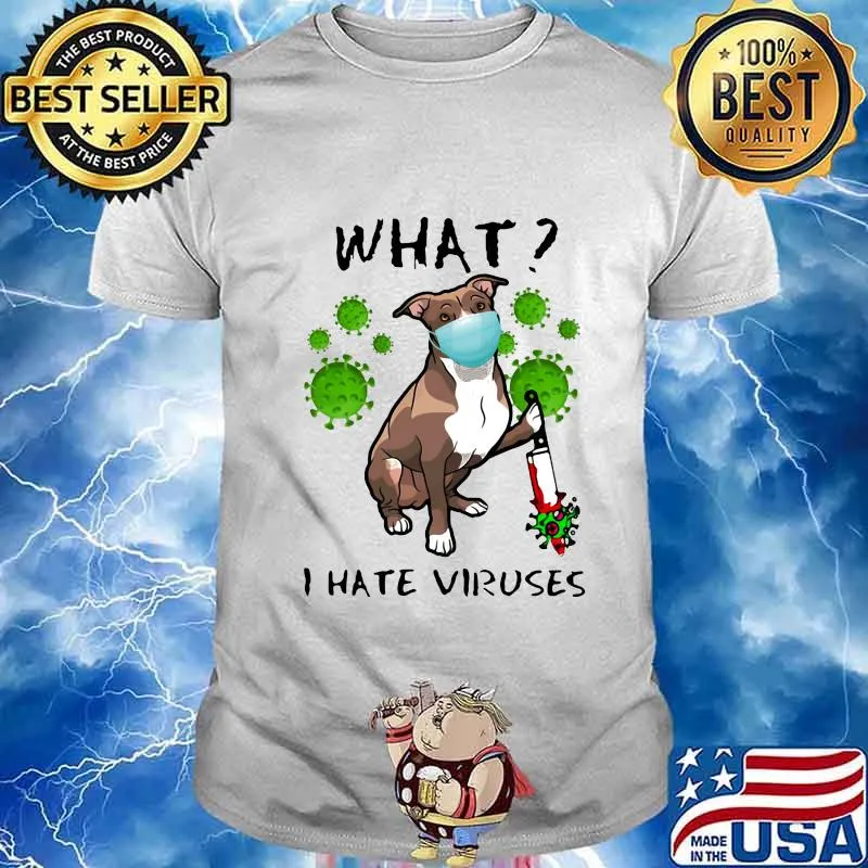 WHAT I HATE VIRUSES DOG WEAR MASK SHIRT