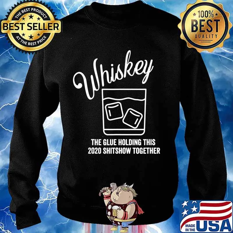 Whiskey - The Glue Holding This 2020 Shitshow Together T-Shirt Sweater