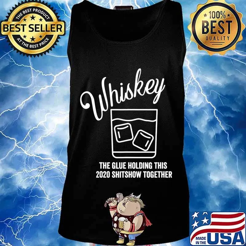 Whiskey - The Glue Holding This 2020 Shitshow Together T-Shirt Tank top