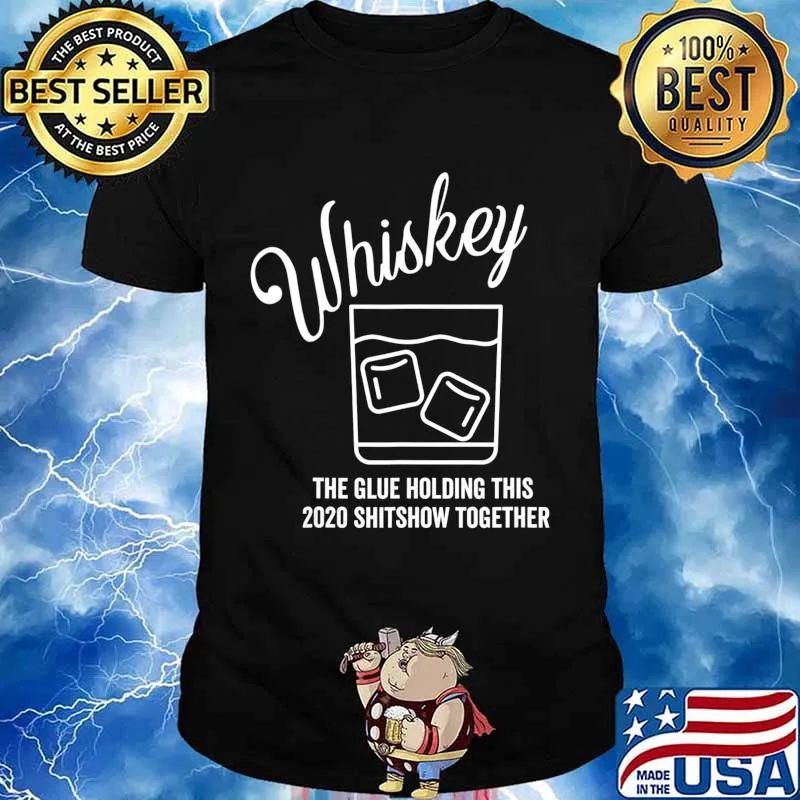 Whiskey - The Glue Holding This 2020 Shitshow Together T-Shirt