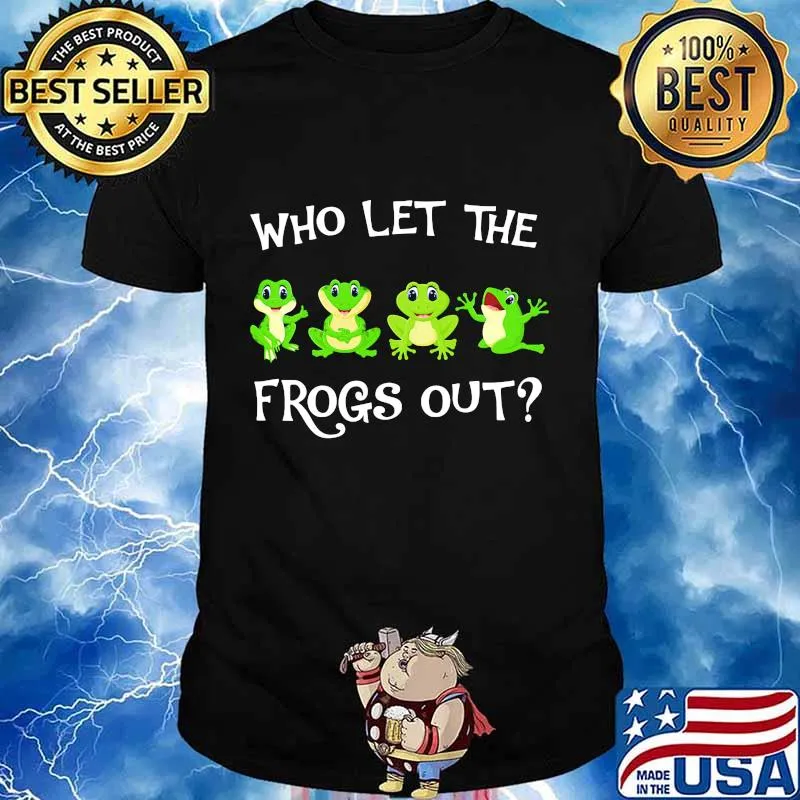 Who let the frogs out shirt