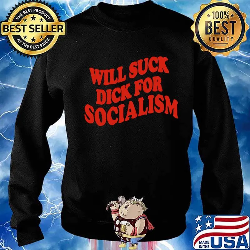 Will suck dick for socialism s Sweater