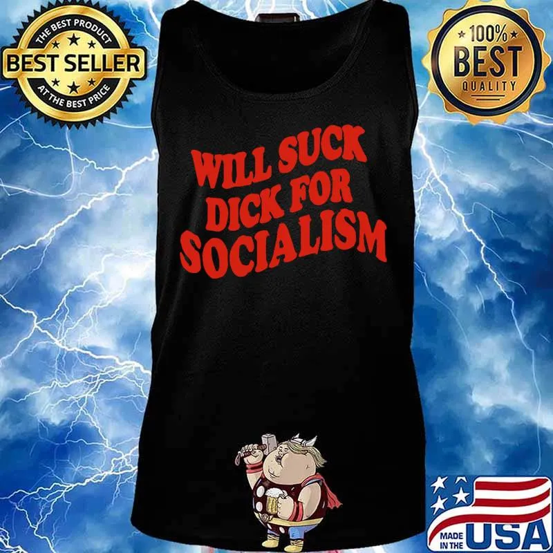 Will suck dick for socialism s Tank top