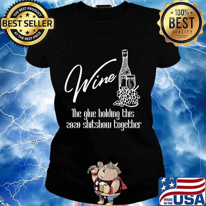 Wine - Glue That Holds 2020 Shitshow Together, Wine Drinking T-Shirt Ladies tee