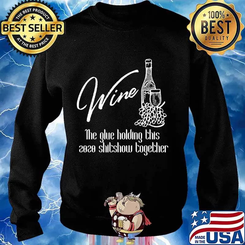 Wine - Glue That Holds 2020 Shitshow Together, Wine Drinking T-Shirt Sweater