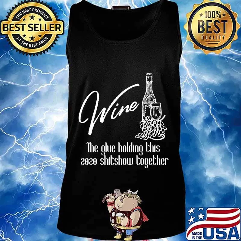 Wine - Glue That Holds 2020 Shitshow Together, Wine Drinking T-Shirt Tank top