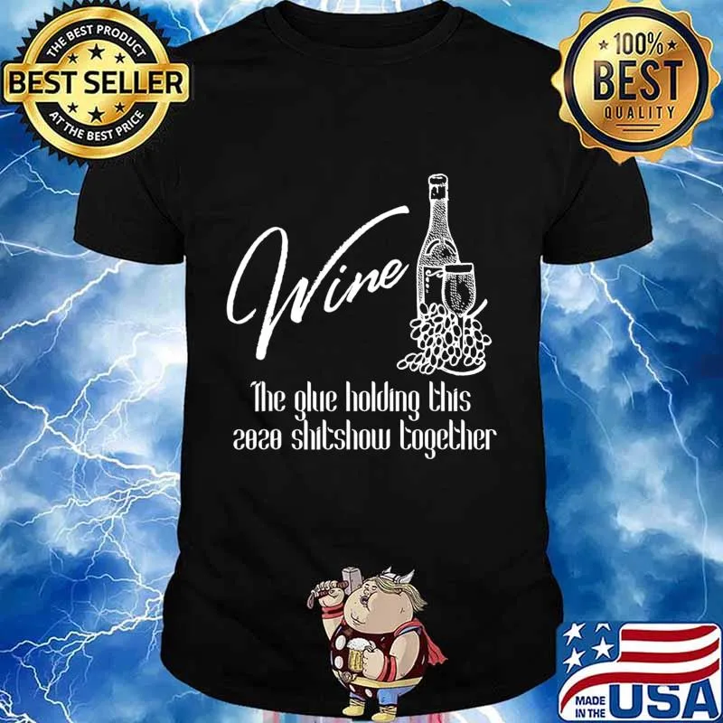 Wine - Glue That Holds 2020 Shitshow Together, Wine Drinking T-Shirt