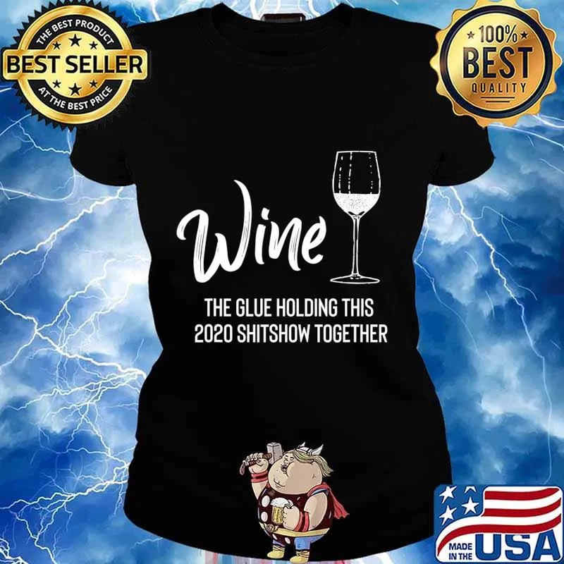 Wine is The Glue Holding 2020 Shitshow Together Funny T-Shirt Ladies tee