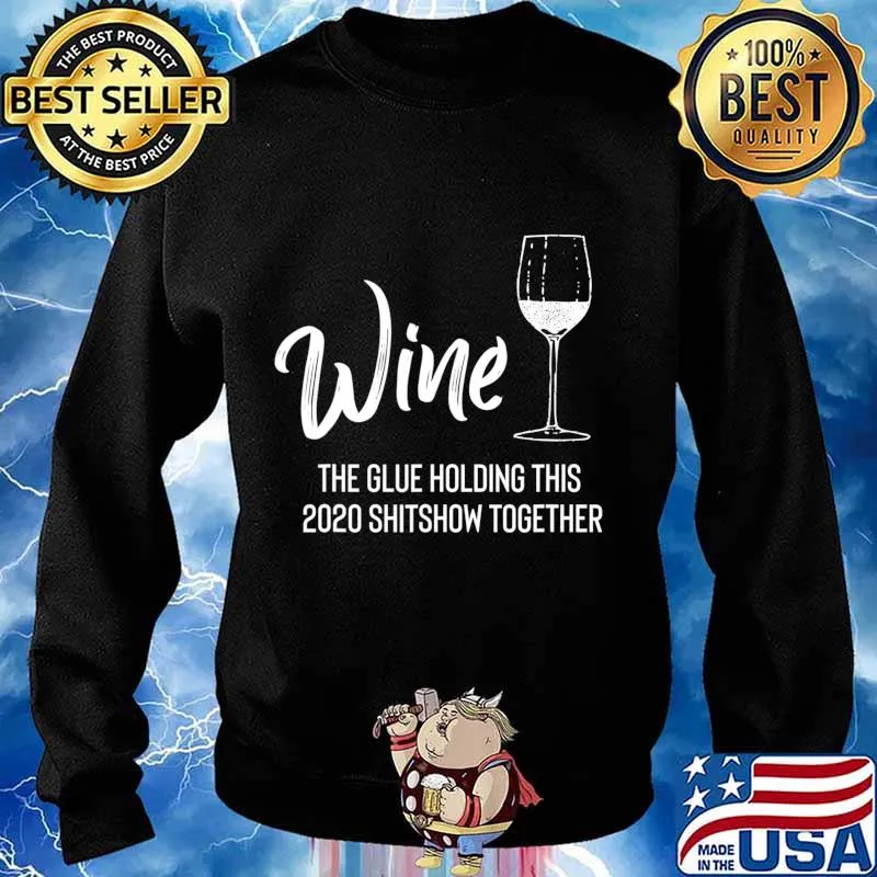 Wine is The Glue Holding 2020 Shitshow Together Funny T-Shirt Sweater