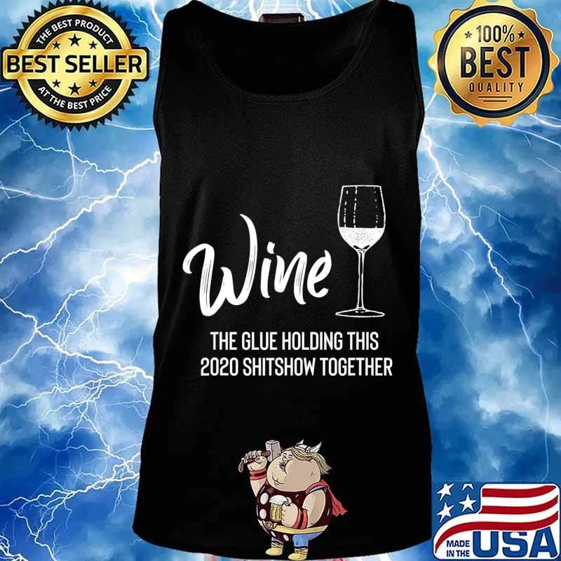 Wine is The Glue Holding 2020 Shitshow Together Funny T-Shirt Tank top