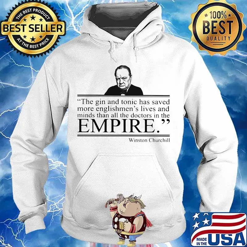 Winston churchill the gin and tonic has saved more englishmen's lives and minds than all the doctors in the empire s Hoodie