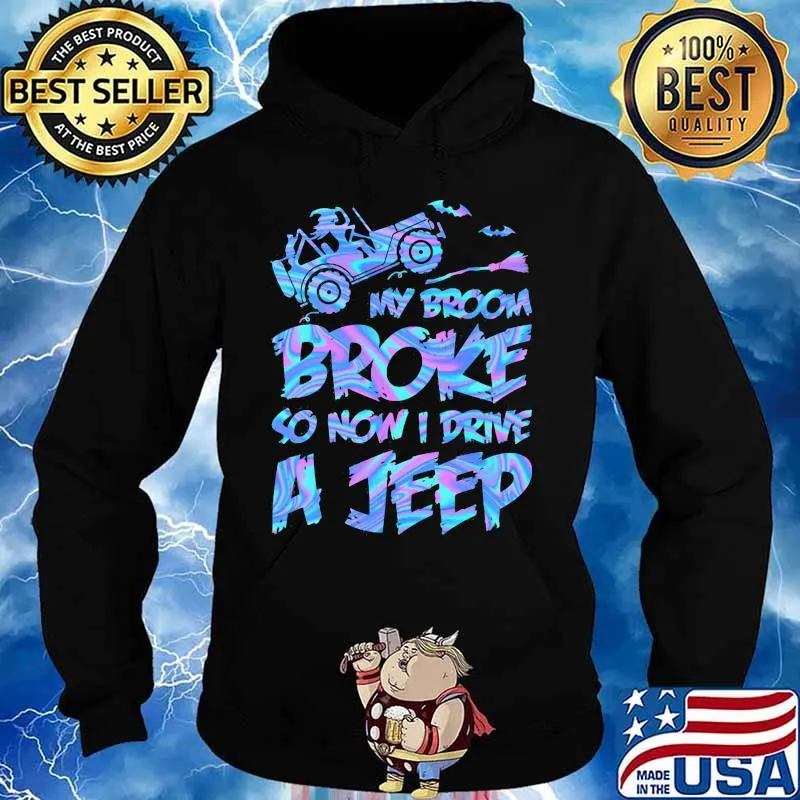 Witch My broom broke so now i drive a jeep s Hoodie