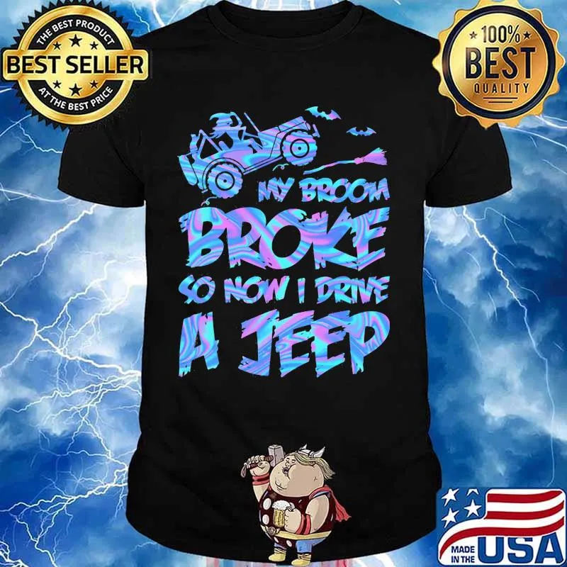 Witch My broom broke so now i drive a jeep shirt