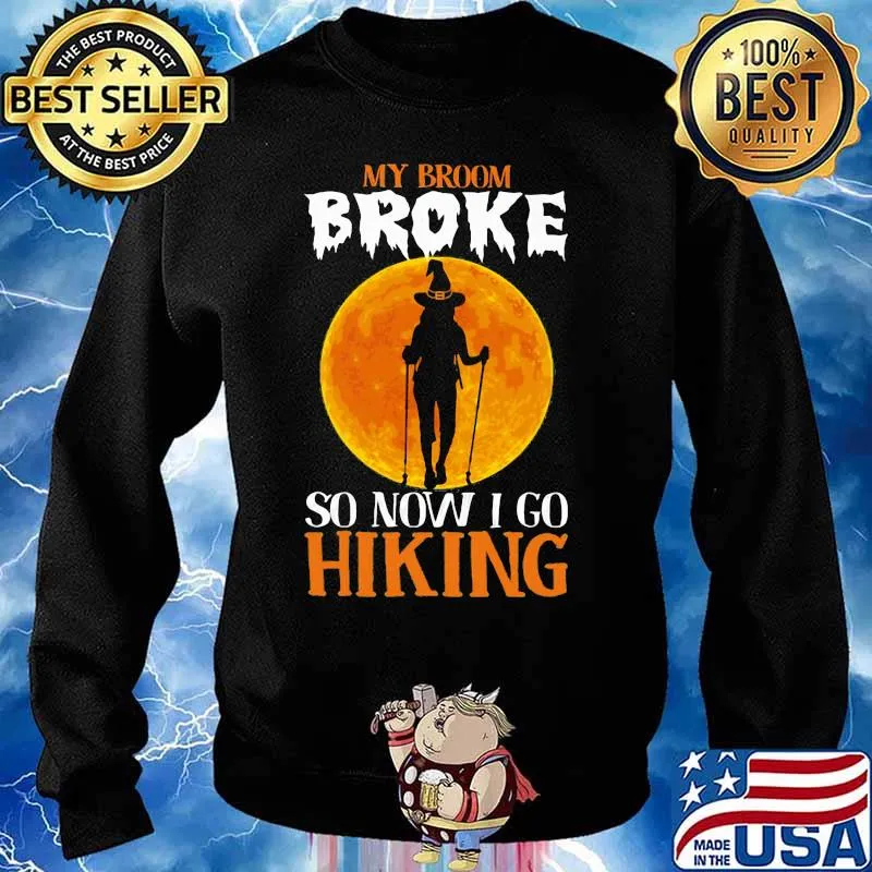 Witch My broom broke so now i go hiking Halloween s Sweater