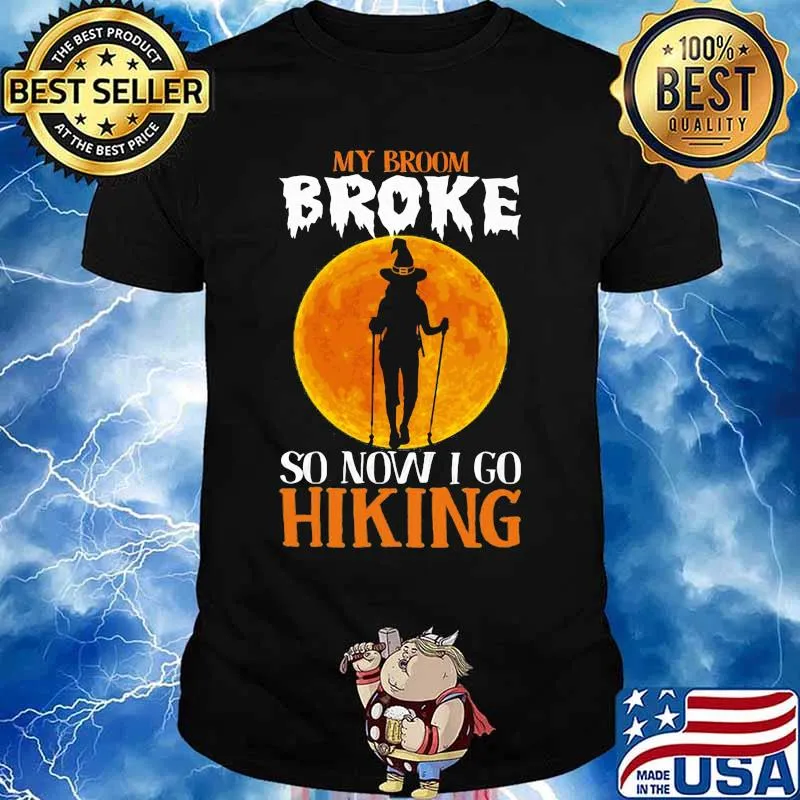 Witch My broom broke so now i go hiking Halloween shirt