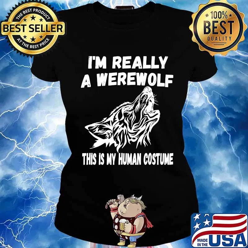 Wolf i'm really a werewolf this is my human costume s Ladies tee