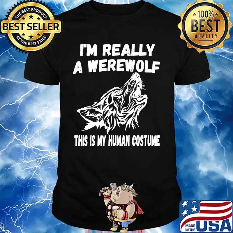 Wolf i'm really a werewolf this is my human costume shirt